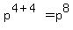 +p%5E%28+4%2B4+%29+=+p%5E8+