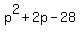 +p%5E2+%2B+2p+-+28+