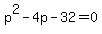 +p%5E2+-+4p+-+32+=+0+