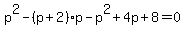 +p%5E2-%28p%2B2%29p-p%5E2%2B4p%2B8++=+0+
