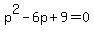 +p%5E2-6p%2B9=0+