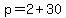 +p+=+2+%2B+30+