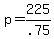 +p+=+225%2F.75+
