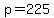 +p+=+225+