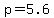 +p+=+5.6+