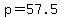 +p+=+57.5+