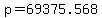 +p+=+69375.568+