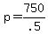 +p+=+750%2F.5+