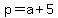 +p+=+a+%2B+5+