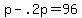 +p+-+.2p+=+96+