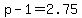 +p+-+1+=+2.75+