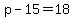 +p+-+15+=+18+