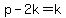 +p+-+2k+=+k+