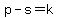 +p+-+s+=+k+