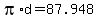 +pi%2Ad+=+87.948+