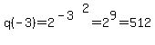 +q%28-3%29+=+2%5E%28-3%29%5E2+=+2%5E9+=+512
