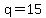 +q=15