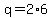 +q+=+2%2A6+