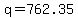 +q+=+762.35+