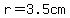 +r=3.5cm