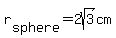 +r%5Bsphere%5D+=+2sqrt%283%29+cm