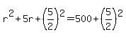 +r%5E2+%2B+5r+%2B+%28+5%2F2%29%5E2+=+500+%2B+%285%2F2%29%5E2+