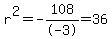 +r%5E2+=+-108%2F-3+=+36+