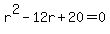 +r%5E2+-+12r+%2B+20+=+0+