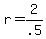 +r+=+2%2F.5+