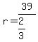 +r+=+39%2F%282%2F3%29+