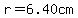 +r+=+6.40cm+