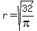 +r+=+sqrt%28+32%2Fpi+%29+