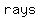 +rays