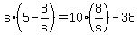 +s%2A%28+5+-+8%2Fs+%29+=+10%2A%288%2Fs%29+-+38+