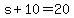 +s%2B+10+=+20+