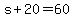 +s%2B20+=+60+