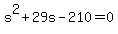 +s%5E2+%2B+29s+-+210+=+0+