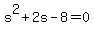 +s%5E2+%2B+2s+-+8+=+0+