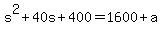 +s%5E2+%2B+40s+%2B+400+=+1600+%2B+a+