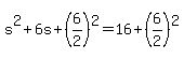+s%5E2+%2B+6s+%2B+%286%2F2%29%5E2+=+16+%2B+%286%2F2%29%5E2+