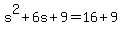 +s%5E2+%2B+6s+%2B+9+=+16+%2B+9+