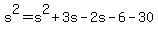 +s%5E2+=+s%5E2+%2B+3s+-+2s+-+6+-+30+