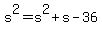 +s%5E2+=+s%5E2+%2B+s+-+36+