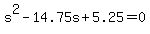 +s%5E2+-+14.75s+%2B+5.25+=+0+