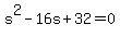 +s%5E2+-+16s+%2B+32+=+0+