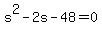 +s%5E2+-+2s+-+48+=+0+