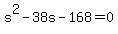 +s%5E2+-+38s+-+168+=+0+