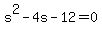 +s%5E2+-+4s+-+12+=+0+