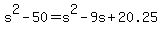 +s%5E2+-+50+=+s%5E2+-+9s+%2B+20.25+