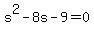 +s%5E2+-+8s+-+9+=+0+